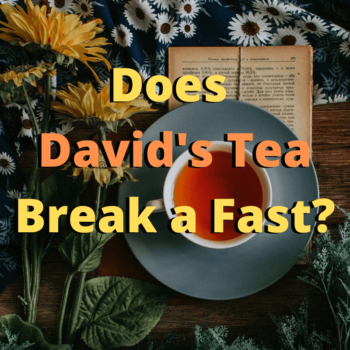 Does David’s Tea Break a Fast?