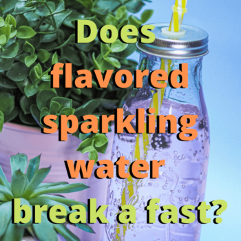 Does flavored sparkling water break a fast?